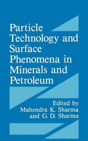 Kniha Particle Technology and Surface Phenomena in Minerals and Petroleum G.D. Sharma