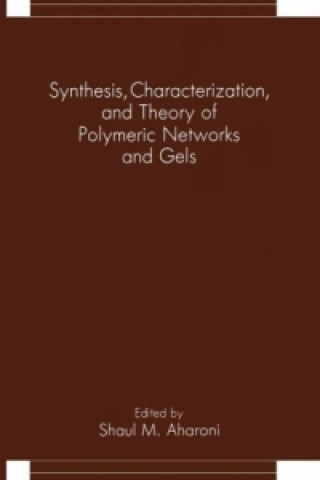 Kniha Synthesis, Characterization, and Theory of Polymeric Networks and Gels Shaul M. Aharoni