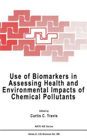 Kniha Use of Biomarkers in Assessing Health and Environmental Impacts of Chemical Pollutants Curtis C. Travis