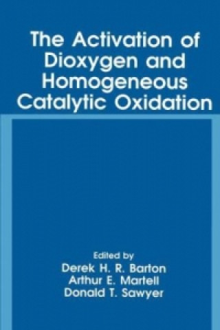 Kniha The Activation of Dioxygen and Homogeneous Catalytic Oxidation D.H.R. Barton