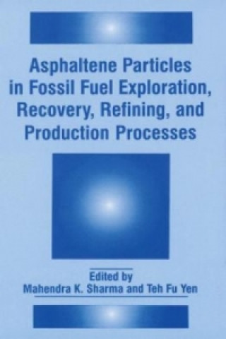 Carte Asphaltene Particles in Fossil Fuel Exploration, Recovery, Refining, and Production Processes Mahendra K. Sharma