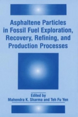 Libro Asphaltene Particles in Fossil Fuel Exploration, Recovery, Refining, and Production Processes Mahendra K. Sharma