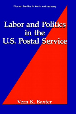 Carte Labor and Politics in the U.S. Postal Service Vern K. Baxter