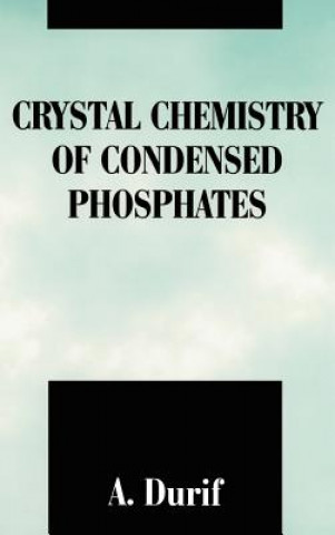 Kniha Crystal Chemistry of Condensed Phosphates A. Durif