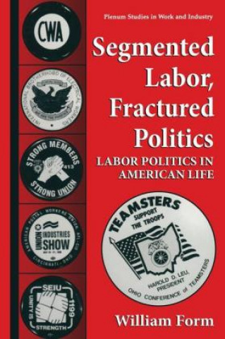 Книга Segmented Labor, Fractured Politics William Form