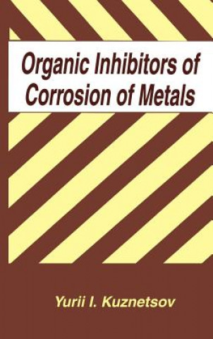 Knjiga Organic Inhibitors of Corrosion of Metals Y.I. Kuznetsov