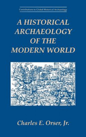 Könyv Historical Archaeology of the Modern World Charles E. Orser