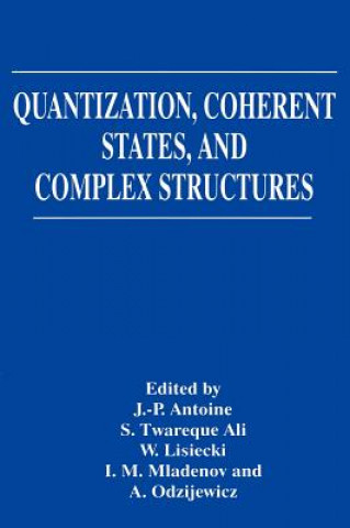 Książka Quantization, Coherent States, and Complex Structures Jean-Pierre Antoine
