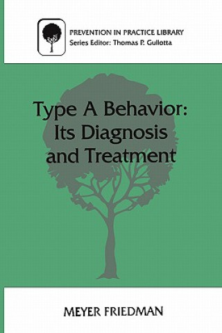 Book Type A Behavior: Its Diagnosis and Treatment Meyer Friedman