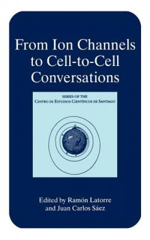 Kniha From Ion Channels to Cell-to-Cell Conversations Ramón Latorre