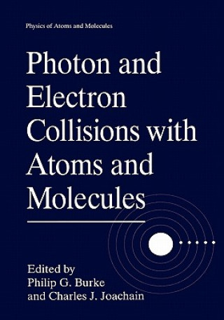 Kniha Photon and Electron Collisions with Atoms and Molecules Philip G. Burke