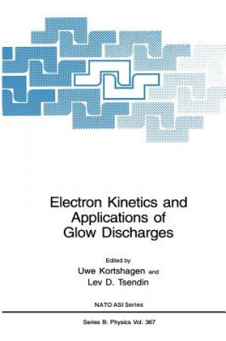 Carte Electron Kinetics and Applications of Glow Discharges Uwe Kortshagen
