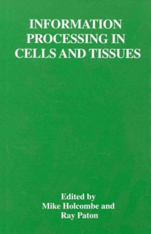 Kniha Information Processing in Cells and Tissues Mike Holcombe