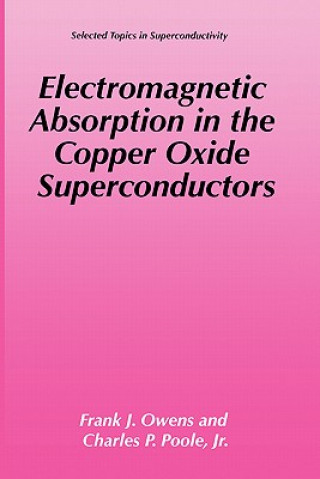 Kniha Electromagnetic Absorption in the Copper Oxide Superconductors Frank J. Owens