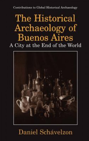 Kniha Historical Archaeology of Buenos Aires Daniel Schávelzon