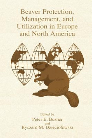 Kniha Beaver Protection, Management, and Utilization in Europe and North America Peter E. Busher