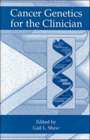 Książka Cancer Genetics for the Clinician Gail L. Shaw