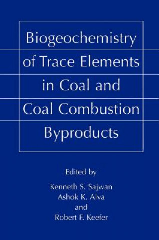 Knjiga Biogeochemistry of Trace Elements in Coal and Coal Combustion Byproducts Kenneth S. Sajwan