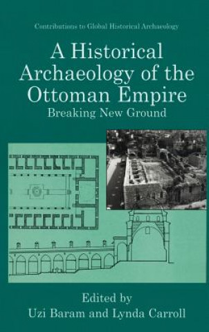 Carte Historical Archaeology of the Ottoman Empire Uzi Baram