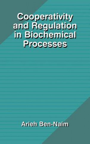 Kniha Cooperativity and Regulation in Biochemical Processes Arieh Y. Ben-Naim