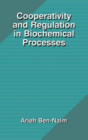 Książka Cooperativity and Regulation in Biochemical Processes Arieh Y. Ben-Naim