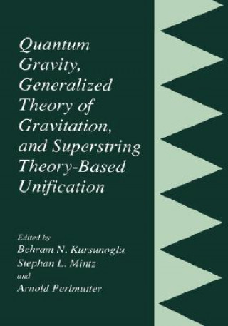 Kniha Quantum Gravity, Generalized Theory of Gravitation, and Superstring Theory-Based Unification Behram N. Kursunogammalu