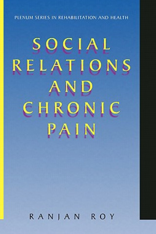 Kniha Social Relations and Chronic Pain Ranjan Roy