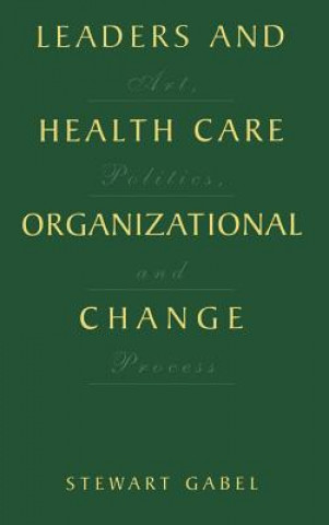 Książka Leaders and Health Care Organizational Change Stewart Gabel