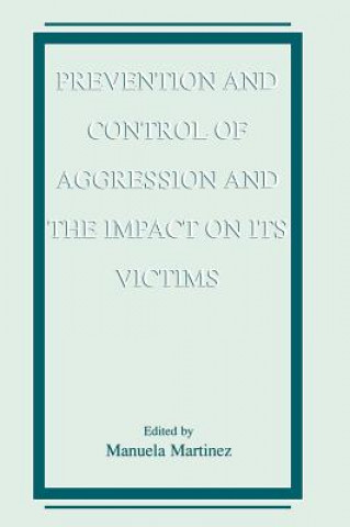 Kniha Prevention and Control of Aggression and the Impact on its Victims Manuela Martinez