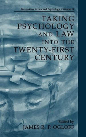 Knjiga Taking Psychology and Law into the Twenty-First Century James R.P. Ogloff