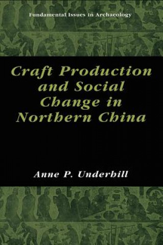 Kniha Craft Production and Social Change in Northern China Anne P. Underhill