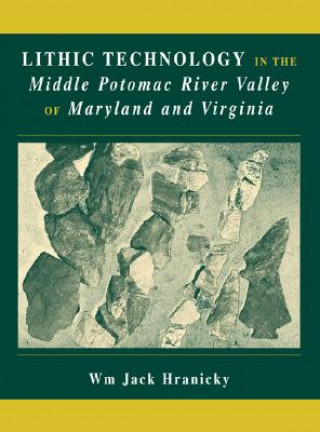 Book Lithic Technology in the Middle Potomac River Valley of Maryland and Virginia Wm. Jack Hranicky