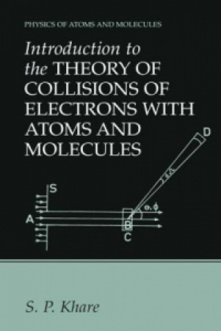 Carte Introduction to the Theory of Collisions of Electrons with Atoms and Molecules S.P. Khare
