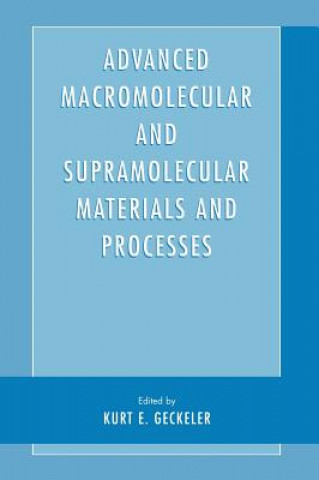 Knjiga Advanced Macromolecular and Supramolecular Materials and Processes Kurt E. Geckeler