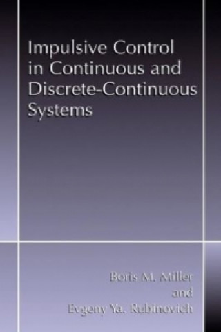 Książka Impulsive Control in Continuous and Discrete-Continuous Systems Boris M. Miller