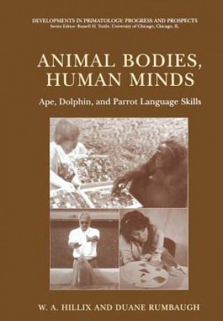 Carte Animal Bodies, Human Minds: Ape, Dolphin, and Parrot Language Skills W. A. Hillix