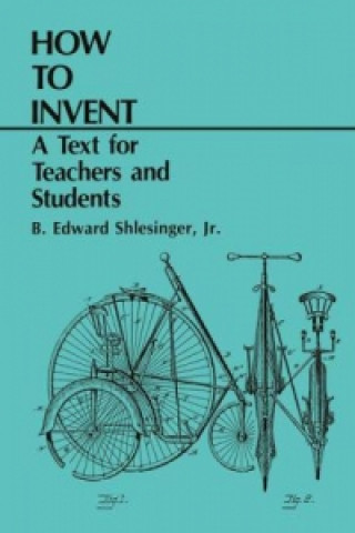 Книга How to Invent B. Edward Shlesinger