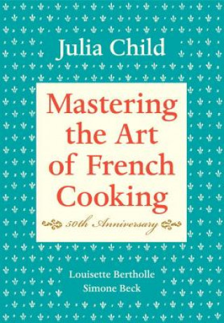 Knjiga Mastering the Art of French Cooking, Volume I Julia Child