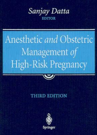 Kniha Anesthetic and Obstetric Management of High-Risk Pregnancy Sanjay Datta