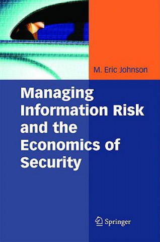 Könyv Managing Information Risk and the Economics of Security M. Eric Johnson
