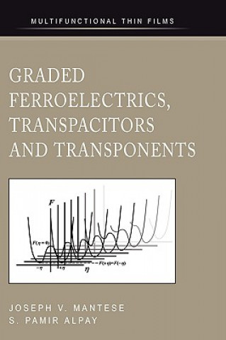 Kniha Graded Ferroelectrics, Transpacitors and Transponents Joseph V. Mantese