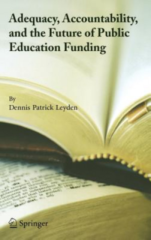 Книга Adequacy, Accountability, and the Future of Public Education Funding Dennis P. Leyden