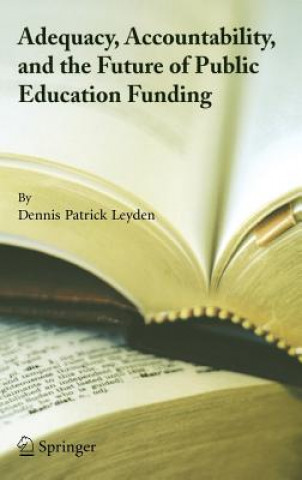 Carte Adequacy, Accountability, and the Future of Public Education Funding Dennis P. Leyden