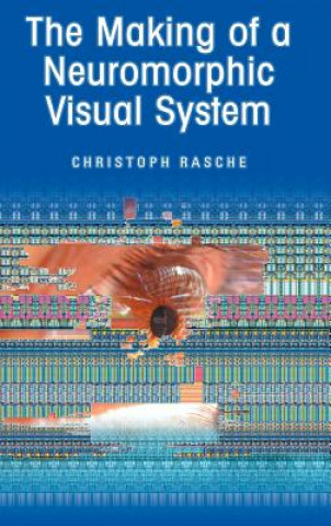 Kniha Making of a Neuromorphic Visual System C. Rasche