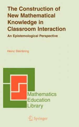 Kniha Construction of New Mathematical Knowledge in Classroom Interaction Heinz Steinbring