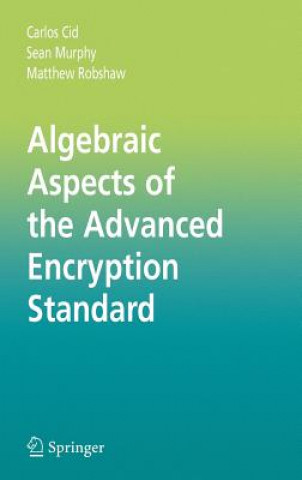 Book Algebraic Aspects of the Advanced Encryption Standard Carlos Cid