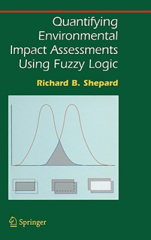 Könyv Quantifying Environmental Impact Assessments Using Fuzzy Logic Richard B. Shepard