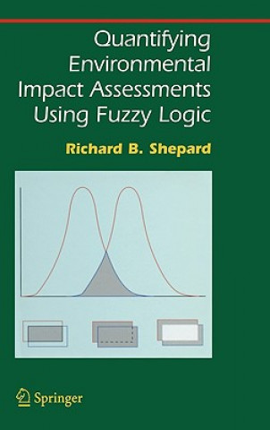 Kniha Quantifying Environmental Impact Assessments Using Fuzzy Logic Richard B. Shepard