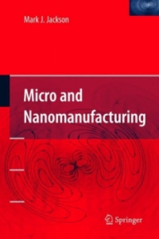 Book Micro and Nanomanufacturing Mark J. Jackson