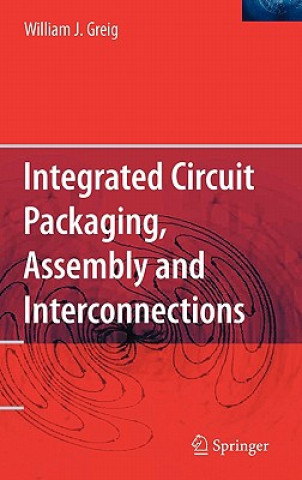 Könyv Integrated Circuit Packaging, Assembly and Interconnections William J. Greig